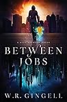 Between Jobs by W.R. Gingell