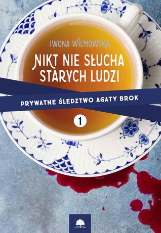 Nikt nie słucha starych ludzi (Prywatne śledztwo Agaty Brok, #1)