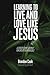 Learning to Live and Love Like Jesus: A Discipleship Journey for Groups and Individuals