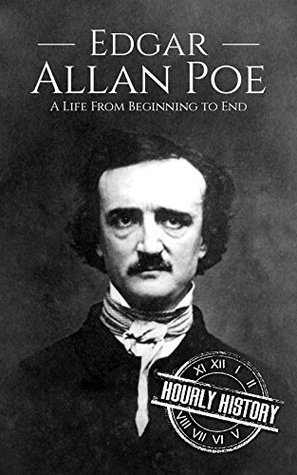 Edgar Allan Poe: A Life from Beginning to End (Biographies of American Authors)
