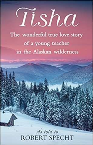 Tisha: The Story of a Young Teacher in the Alaskan Wilderness (Kindle Edition)