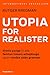 Utopia for realister