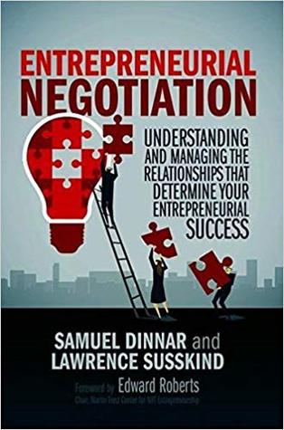 Entrepreneurial Negotiation: Understanding and Managing the Relationships that Determine Your Entrepreneurial Success
