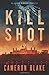 Kill Shot by Cameron Blake