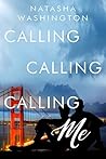 Calling Calling Calling Me by Natasha  Washington