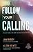 Follow Your Calling:  Find And Follow The Path God Has Created For You