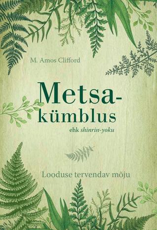 Metsakümblus, ehk, Shinrin-yoku. Looduse tervendav mõju