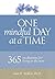 One Mindful Day at a Time: 365 meditations on living in the now