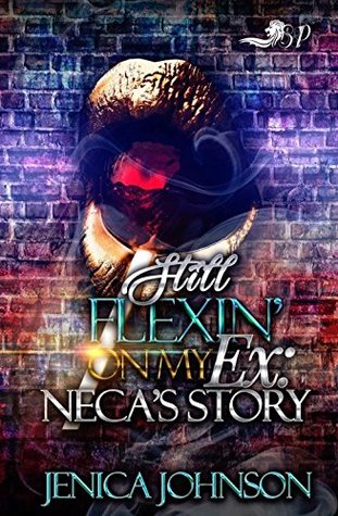 Still Flexin’ On My Ex: Neca's Story (Kindle Edition)