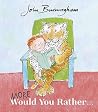 More Would You Rather by John Burningham More Would You Rather by John Burningham