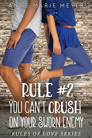 Rule #2: You Can't Crush on Your Sworn Enemy (The Rules of Love, #2)