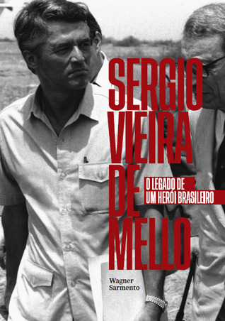 Sergio Vieira de Mello: o legado de um herói brasileiro
