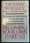 Becoming Your Own Parent: The Solution for Adult Children of Alcoholic and Other Dysfunctional Families Becoming Your Own Parent: The Solution for Adult Children of Alcoholic and Other Dysfunctional Families