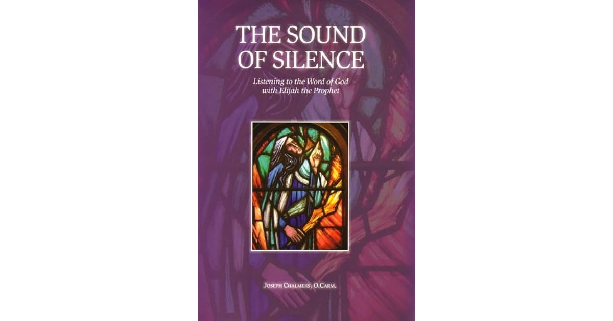 The Sound of Silence Listening to the Word of God with Elijah the