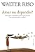 Amar ou depender? by Walter Riso