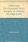 Advanced Do-it-yourself Brain Surgery and Other Big Jobs by Stewart Cowley
