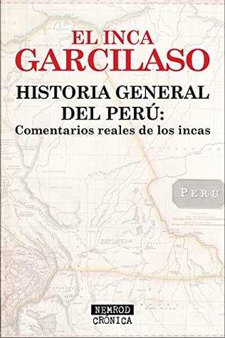 Historia general del Perú: Comentarios reales de los incas (Spanish Edition)