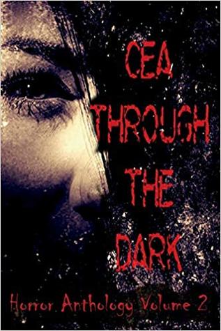 CEA Through the Dark (Horror Anthology #2)