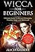 Wicca For Beginners: The Co...