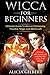 Wicca For Beginners by Alicia Gilbert