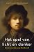Het spel van licht en donker: roman over de jonge Rembrandt