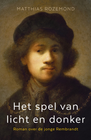 Het spel van licht en donker: roman over de jonge Rembrandt (Paperback)