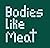 Bodies Like Meat