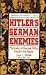Hitler's German Enemies: Portraits of Heroes Who Fought the Nazis