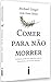 Comer Para não Morrer (Em Portugues do Brasil)