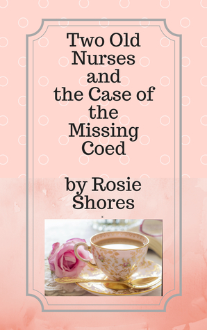 Two Old Nurses and the Case of the Missing Coed