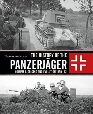 The History of the Panzerjäger: Volume 1: Origins and Evolution 1939–42 (Kindle Edition)