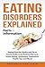 Eating Disorders Explained: Eating Disorder Myths and Facts, Anorexia Nervosa, Bulimia Nervosa, Stress Eating, Symptoms, Treatments, Health Tips and More! Facts & Information