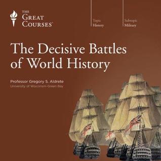 The Great Courses - The Decisive Battles of World History - Gregory S. Aldrete, Ph.D. 