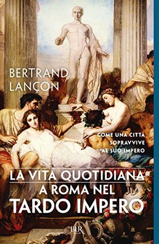 La vita quotidiana a Roma nel tardo Impero (Kindle Edition)