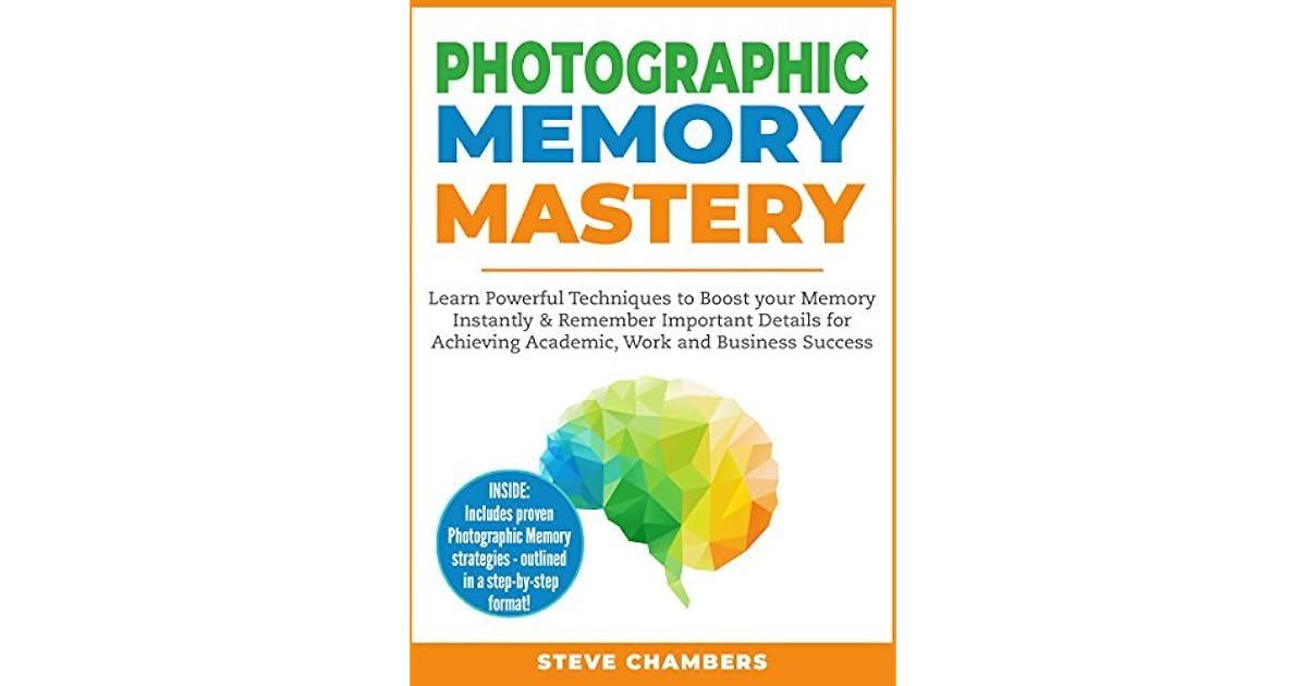Photographic Memory Mastery Learn Powerful Techniques to Boost your