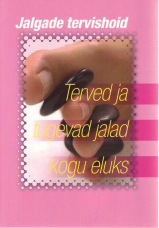 JALGADE TERVISHOID. TERVED JA TUGEVAD JALAD KOGU ELUKS