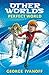 Perfect World (Other Worlds...