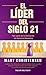 El líder del siglo 21: Haz ...