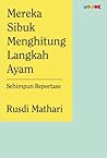Mereka Sibuk Menghitung Langkah Ayam by Rusdi Mathari