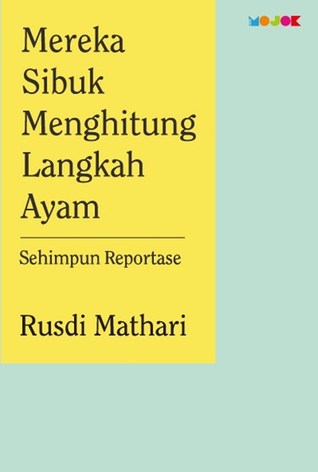 Mereka Sibuk Menghitung Langkah Ayam: Sehimpun Reportase
