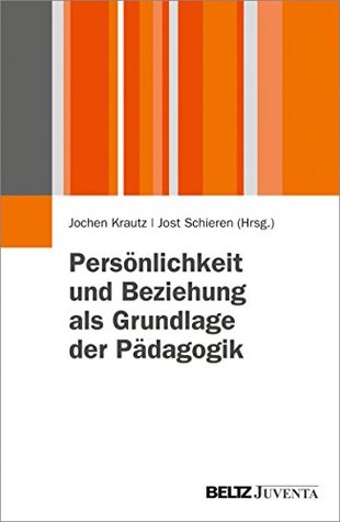 Persönlichkeit und Beziehung als Grundlage der Pädagogik: Beiträge zur Pädagogik der Person (German Edition)