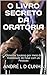 O LIVRO SECRETO DA ORATÓRIA...