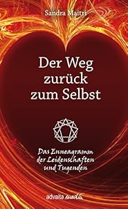 Der Weg zurück zum Selbst - Das Enneagramm der Leidenschaften und Tugenden