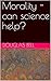 Morality - can science help?