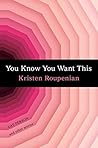 You Know You Want This by Kristen Roupenian