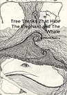 Tree Trunks That Hide the Elephant and the Whale by Willetta Fleming