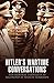 Hitler's Wartime Conversations His Personal Thoughts as Recorded by Martin Bormann by Bob Carruthers