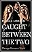 Caught between the Two by Thelma Morgan