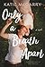 Only a Breath Apart