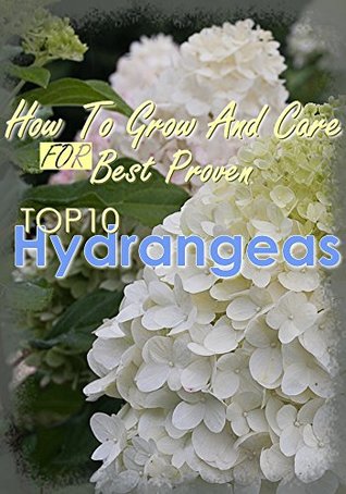 Hydrangeas : How To Grow And Care FOR Best Proven Top 10 Hydrangeas
